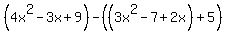 %284x%5E2-3x%2B9%29-%28%283x%5E2-7%2B2x%29%2B5%29