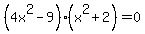%284x%5E2-9%29%28x%5E2%2B2%29=0