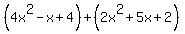 %284x%5E2-x%2B4%29%2B%282x%5E2%2B5x%2B2%29