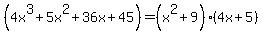 %284x%5E3%2B5x%5E2%2B36x%2B45%29=%28x%5E2%2B9%29%284x%2B5%29