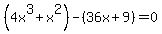 %284x%5E3%2Bx%5E2%29-%2836x%2B9%29+=+0