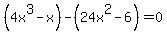%284x%5E3-x%29-%2824x%5E2-6%29=0