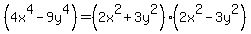%284x%5E4+-+9y%5E4%29+=+%282x%5E2+%2B+3y%5E2%29%282x%5E2-3y%5E2%29