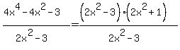 %284x%5E4-4x%5E2-3%29%2F%282x%5E2-3%29=%28%282x%5E2-3%29%282x%5E2%2B1%29%29%2F%282x%5E2-3%29