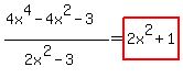 %284x%5E4-4x%5E2-3%29%2F%282x%5E2-3%29=highlight%282x%5E2%2B1%29