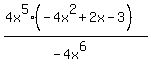 %284x%5E5%2A%28-4x%5E2+%2B+2x+-+3%29%29%2F%28-4x%5E6%29