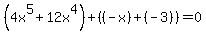 %284x%5E5%2B12x%5E4%29%2B%28%28-x%29%2B%28-3%29%29=0