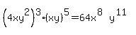 %284xy%5E2%29%5E3%28xy%29%5E5=64x%5E%288%29y%5E%2811%29