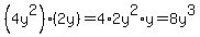 %284y%5E2%29%282y%29=4%2A2y%5E2%2Ay=8y%5E3