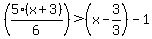 %285%28x%2B3%29%2F6%29+%3E+%28x-3%2F3%29+-+1