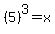 %285%29%5E3=x