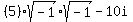 %285%29sqrt%28-1%29sqrt%28-1%29+-+10i