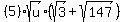 %285%29sqrt%28u%29%28sqrt%283%29%2Bsqrt%28147%29%29