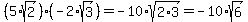 %285%2Asqrt%282%29%29%2A%28-2%2Asqrt%283%29%29=-10%2Asqrt%282%2A3%29=-10%2Asqrt%286%29