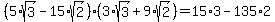 %285%2Asqrt%283%29-15%2Asqrt%282%29%29%283%2Asqrt%283%29%2B9%2Asqrt%282%29%29=15%2A3-135%2A2
