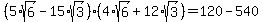 %285%2Asqrt%286%29-15%2Asqrt%283%29%29%2A%284%2Asqrt%286%29%2B12%2Asqrt%283%29%29=120-540