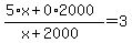 %285%2Ax%2B0%2A2000%29%2F%28x%2B2000%29=3