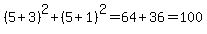 %285%2B3%29%5E2%2B%285%2B1%29%5E2=64%2B36=100