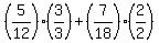 %285%2F12%29%2A%283%2F3%29%2B%287%2F18%29%2A%282%2F2%29