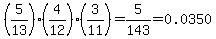 %285%2F13%29%2A%284%2F12%29%2A%283%2F11%29+=+5%2F143+=+0.0350
