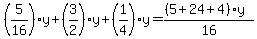 %285%2F16%29y%2B%283%2F2%29y%2B%281%2F4%29y=%28%285%2B24%2B4%29y%29%2F16