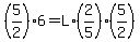 %285%2F2%29%2A6+=+L%2A%282%2F5%29%285%2F2%29