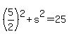 %285%2F2%29%5E2%2Bs%5E2=25