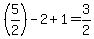 %285%2F2%29-2%2B1+=+3%2F2