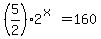 %285%2F2%292%5E%28x%29=160