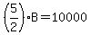 %285%2F2%29B=10000