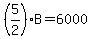 %285%2F2%29B=6000