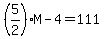 %285%2F2%29M-4=111