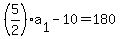 %285%2F2%29a%5B1%5D-10=180