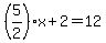 %285%2F2%29x%2B2=12