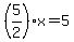 %285%2F2%29x=5