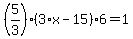 %285%2F3%29%2A%283%2Ax-15%29%2A6=1