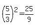 %285%2F3%29%5E2=25%2F9