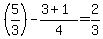 %285%2F3%29-%283%2B1%29%2F4=2%2F3