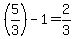 %285%2F3%29-1=2%2F3