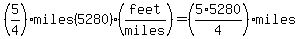 %285%2F4%29miles%285280%29%28feet%2Fmiles%29=%285%2A5280%2F4%29miles