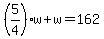 %285%2F4%29w+%2B+w+=+162