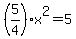 %285%2F4%29x%5E2=5