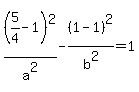%285%2F4-1%29%5E2%2Fa%5E2-%281-1%29%5E2%2Fb%5E2=1