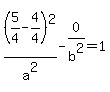 %285%2F4-4%2F4%29%5E2%2Fa%5E2-0%2Fb%5E2=1