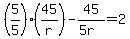 %285%2F5%29%2845%2Fr%29-45%2F%285r%29=2