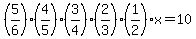 %285%2F6%29%284%2F5%29%283%2F4%29%282%2F3%29%281%2F2%29x+=+10
