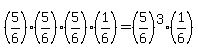 %285%2F6%29%285%2F6%29%285%2F6%29%2A%281%2F6%29=%285%2F6%29%5E3%2A%281%2F6%29