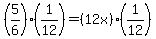 %285%2F6%29%2A%281%2F12%29+=+%2812x%29%2A%281%2F12%29
