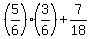 %285%2F6%29%2A%283%2F6%29%2B7%2F18