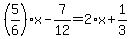 %285%2F6%29%2Ax-7%2F12=2%2Ax%2B1%2F3